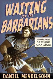 Waiting for the Barbarians by Daniel Mendelson