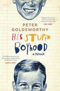 His Stupid Boyhood: A Memoir by Peter Goldsworthy