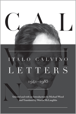 Italo Calvino Letters, 1941-1985 by Michael Wood (editor)