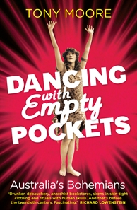 Dancing with Empty Pockets: Australia’s Bohemians since 1860 by Tony Moore