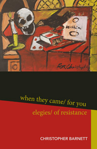 when they came / for you elegies / of resistance by Christopher Barnett