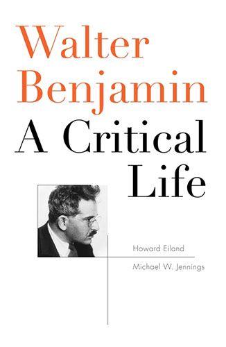 Walter Benjamin A Critical Life by Howard Eiland and Michael W. Jennings book cover
