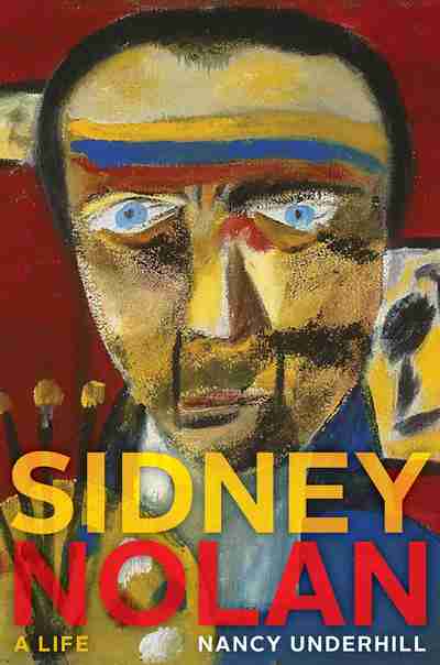 Sidney Nolan A Life by Nancy Underhill cover