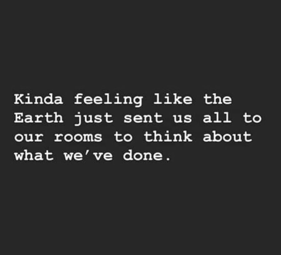 White text on black background reads: 'Kinda feeling like the Earth just sent us all to our rooms to think about what we've done.'