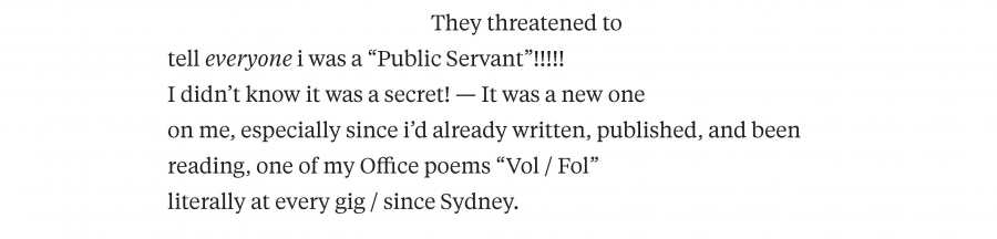 They threatened to tell everyone I was a "public servant"!!!! I didn't know it was a secret! — It was a new one on me, especially since I'd already written, published, and been reading, one of my Office poems "Vol/Fol" literally at every gig / since Sydney.