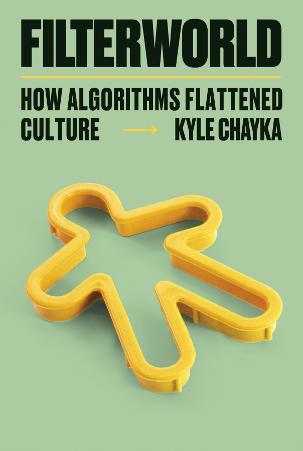 A sage green book cover with the title Filterworld: How Algorithms Flattened Culture by Kyle Chayka. Beneath the title, there is a bright yellow cookie cutter in the shape of a person.